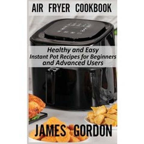 Air Fryer Cookbook: Healthy and Easy Instant Pot Recipes for Beginners and Advanced Users Hardcover, Aga Creative, English, 9788366910263