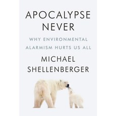 Apocalypse Never:Why Environmental Alarmism Hurts Us All, Harper