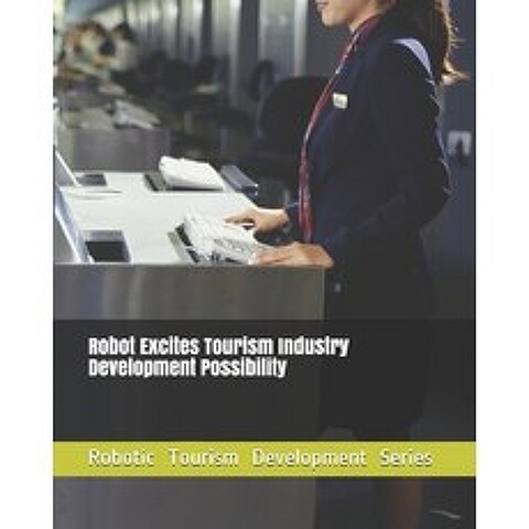 (영문도서) Robot Excites Tourism Industry Development Possibility Paperback, Independently Published, English, 9798505873588