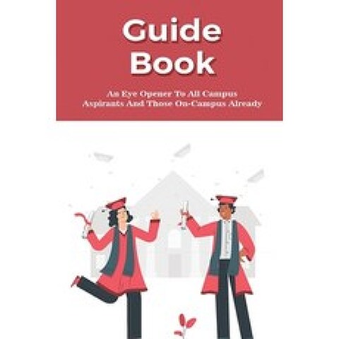 (영문도서) Guide Book: An Eye Opener To All Campus Aspirants And Those On-Campus Already: Advice For Hig... Paperback, Independently Published, English, 9798503710502