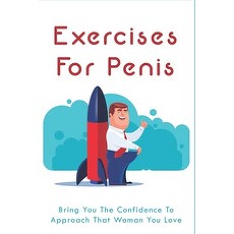 (영문도서) Exercises For Penis: Bring You The Confidence To Approach That Woman You Love: Enlarge Your P... Paperback, Independently Published, English, 9798507357895