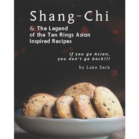 (영문도서) Shang-Chi & The Legend of the Ten Rings Asian Inspired Recipes: If you go Asian you dont go... Paperback, Independently Published, English, 9798517187215