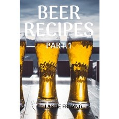(영문도서) Beer Recipes Part.1 Paperback, Lastie Froyng, English, 9781802881837
