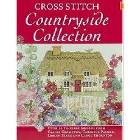 Cross Stitch Countryside Collection: 30 Timeless Designs from Claire Crompton Caroline Palmer Lesl... Paperback, David & Charles, English, 9780715332917
