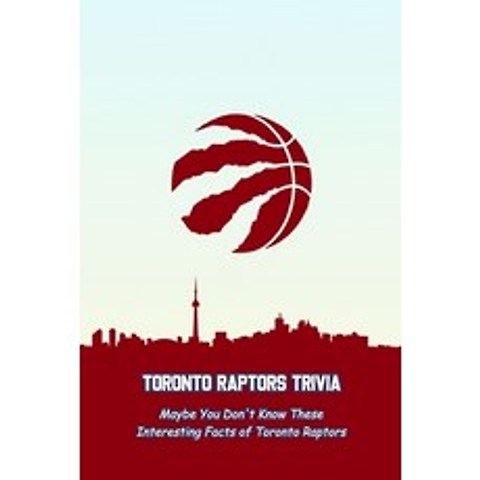 (영문도서) Toronto Raptors Trivia: Maybe You Dont Know These Interesting Facts of Toronto Raptors: Toro... Paperback, Independently Published, English, 9798517622235
