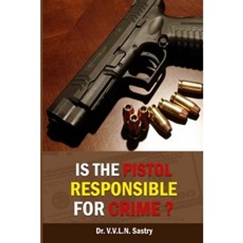 Is the Pistol Responsible for Crime? Paperback, Independently Published