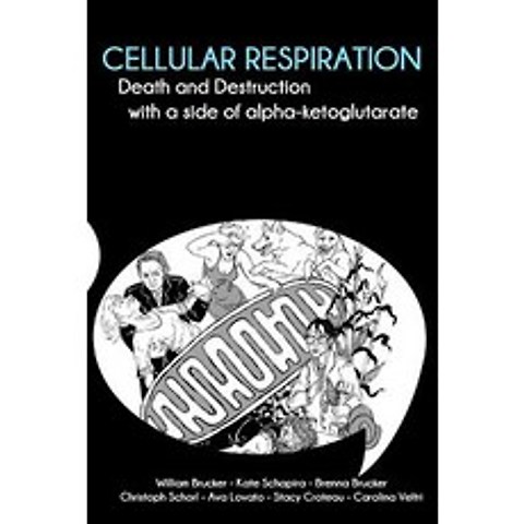 Cellular Respiration: Death and Destruction with a Side of Alpha-Ketoglutarate Paperback, Brucker Books