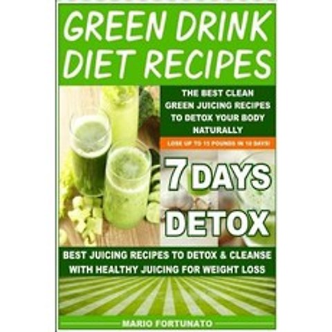 Green Drink Diet Recipes: The Best Clean Green Juicing Recipes to Detox Your Body Naturally Paperback, Createspace Independent Publishing Platform