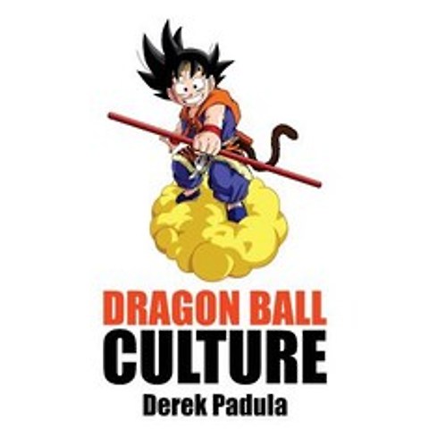 Dragon Ball Culture Volume 2: Adventure Hardcover, Derek Padula