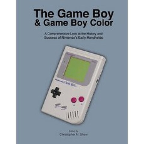 (영문도서) The Game Boy and Game Boy Color: A Comprehensive Look at the History and Success of Nintendos Early H..., Createspace Independent Publishing Platform