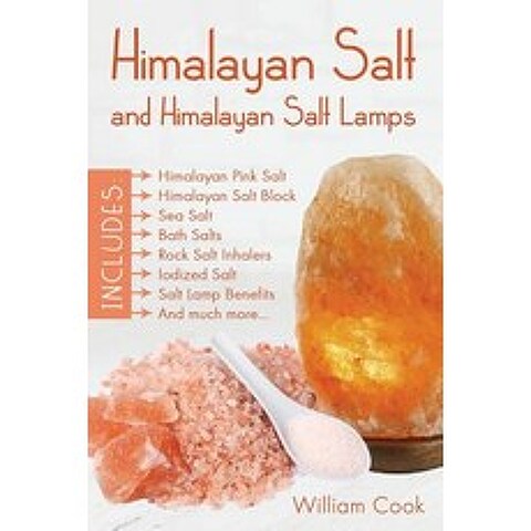Himalayan Salt and Himalayan Salt Lamps: Himalayan Pink Salt Himalayan Salt Block Sea Salt Bath Sal..., Rockwood Publishing