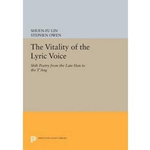 The Vitality of the Lyric Voice: Shih Poetry from the Late Han to the TAng Paperback, Princeton University Press