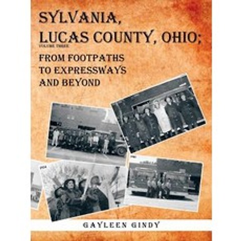 Sylvania Lucas County Ohio;: From Footpaths to Expressways and Beyond Paperback, Authorhouse
