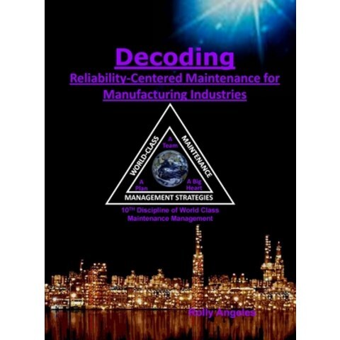 Decoding Reliability-Centered Maintenance Process for Manufacturing Industries: 10th Discipline on W... Hardcover, Rolando Santiago Angeles, English, 9781649456076