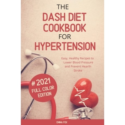 (영문도서) The Dash Diet Cookbook for Hypertension: Easy Healthy Recipes to Lower Blood Pressure and Pr... Paperback, Emma Fox, English, 9781914072727