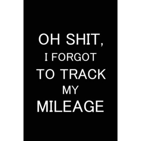 (영문도서) Oh Shit I Forgot to Track My Mileage: Auto Mileage Log Book Gas Usage Logbook for Car Maint... Paperback, Lulu.com, English, 9781365575969
