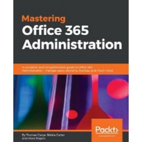 Mastering Office 365 Administration, Packt Publishing