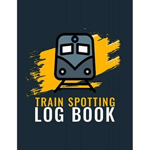 Train Spotting Log Book : Train Spotting Log Book-Train Spotting Log Book for Train Enthusiasts-Tr, 단일옵션
