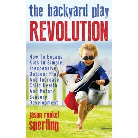 뒷마당 놀이 혁명 : 간단하고 저렴한 야외 놀이에 아이들을 참여시키고 어린이 건강과 운동 / 감각 발달, 단일옵션