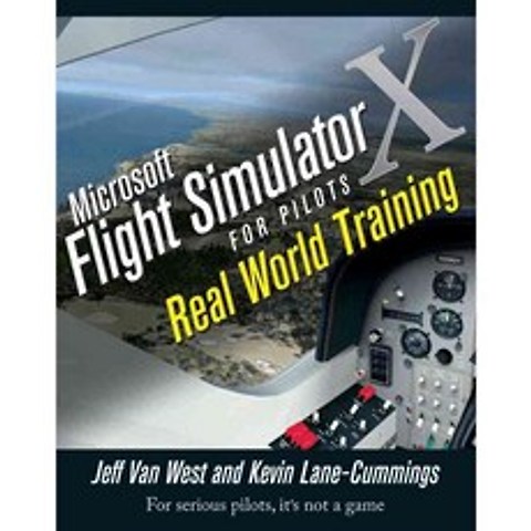 Microsoft Flight Simulator X for Pilots: Real-World Training, John Wiley & Sons Inc