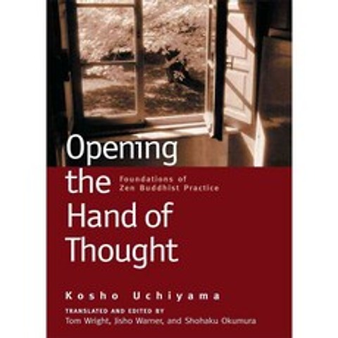 Opening the Hand of Thought: Foundations of Zen Buddhist Practice, Wisdom Pubns