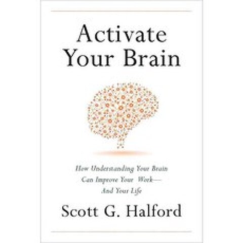 Activate Your Brain: How Understanding Your Brain Can Improve Your Work - and Your Life, Greenleaf Book Group Llc
