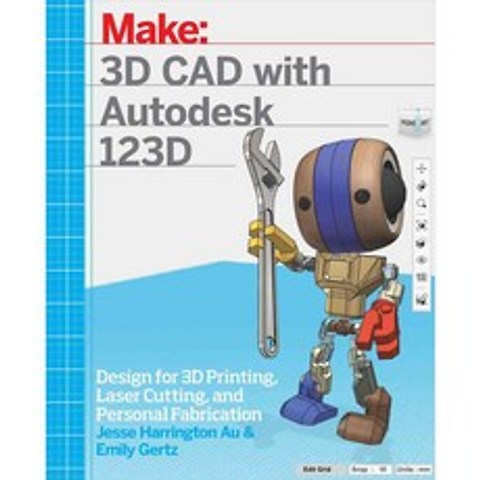 3D CAD with Autodesk 123D: Designing for 3D Printing Laser Cutting and Personal Fabrication, Make Books