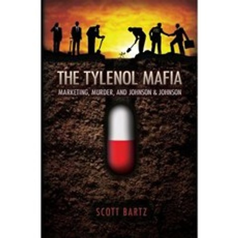The Tylenol Mafia: Marketing Murder and Johnson & Johnson Paperback, Createspace Independent Publishing Platform
