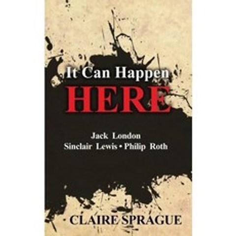 It Can Happen Here: Jack London Sinclair Lewis Philip Roth Paperback, Createspace Independent Publishing Platform