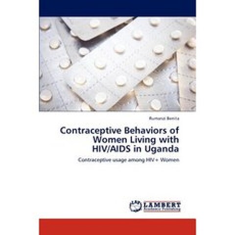 Contraceptive Behaviors of Women Living with HIV/AIDS in Uganda Paperback, LAP Lambert Academic Publishing
