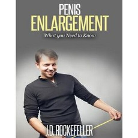 Penis Enlargement: What You Need to Know Paperback, Createspace Independent Publishing Platform