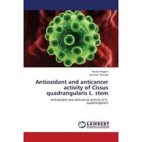 Antioxidant and Anticancer Activity of Cissus Quadrangularis L. Stem Paperback, LAP Lambert Academic Publishing