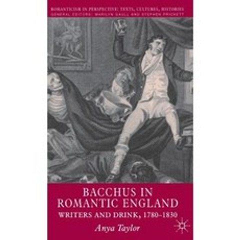 Bacchus in Romantic England: Writers and Drink 1780-1830 Hardcover, Palgrave MacMillan