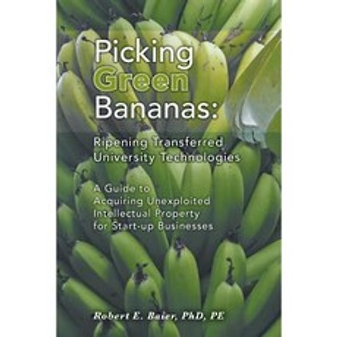 Picking Green Bananas: Ripening Transferred University Technology Paperback, FriesenPress