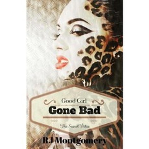 Good Girl Gone Bad: The Secret Virtue Paperback, Createspace Independent Publishing Platform