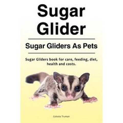 Sugar Glider. Sugar Gliders as Pets. Sugar Gliders Book for Care Feeding Diet Health and Costs. Paperback, Zoodoo Publishing Sugar Gliders