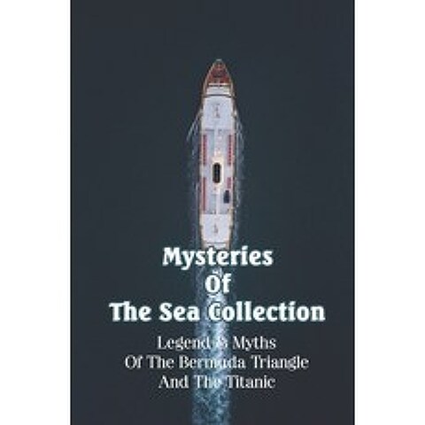 (영문도서) Mysteries Of The Sea Collection: Legend & Myths Of The Bermuda Triangle And The Titanic: Tita... Paperback, Independently Published, English, 9798726041544