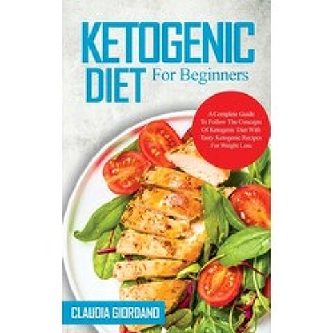 (영문도서) Ketogenic Diet For Beginners: A Complete Guide To Follow The Concepts Of Ketogenic Diet With ... Hardcover, Claudia Giordano, English, 9781802320923