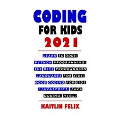 (영문도서) Coding For Kids 2021: Learn To Code: Python Programming: The Best Programming Languages For K... Paperback, Independently Published, English, 9798518102972