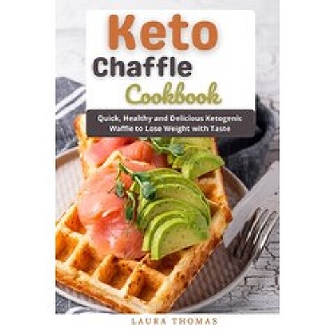 (영문도서) Keto Chaffle Cookbook: Quick healthy and delicious ketogenic waffle to lose weight with taste Paperback, Independently Published, English, 9798514582082