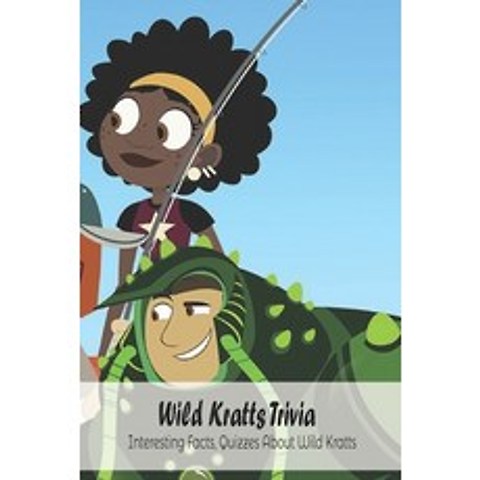 (영문도서) Wild Kratts Trivia: Interesting Facts Quizzes About Wild Kratts: How Much Do You Know About ... Paperback, Independently Published, English, 9798513813323