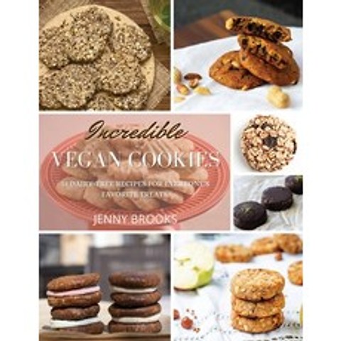 Incredible Vegan Cookies: 72 Dairy-Free Recipes for Everyones Favorite Treats. Paperback, Jenny Brooks, English, 9781801724685
