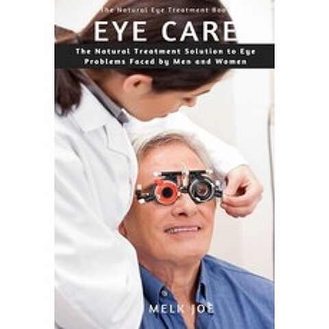 Eye Care: The Natural Treatment Solution to Eye Problems Faced by Men and Women Paperback, Independently Published, English, 9798564390361