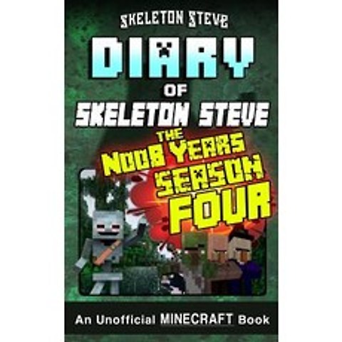 (영문도서) Minecraft Diary of Skeleton Steve the Noob Years - FULL Season Four (4): Unofficial Minecraft... Paperback, Independently Published, English, 9781793856845
