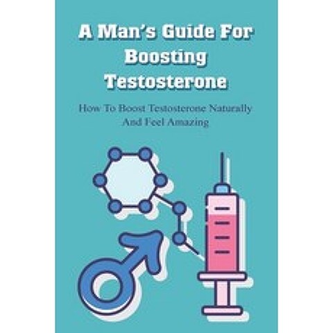 (영문도서) A Mans Guide For Boosting Testosterone: How To Boost Testosterone Naturally And Feel Amazing... Paperback, Independently Published, English, 9798518473201