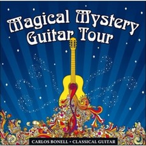 Carlos Bonell 클래식 기타로 연주하는 비틀즈 - 매지컬 미스터리 기타 투어 (Magical Mystery Guitar Tour - A Journe...