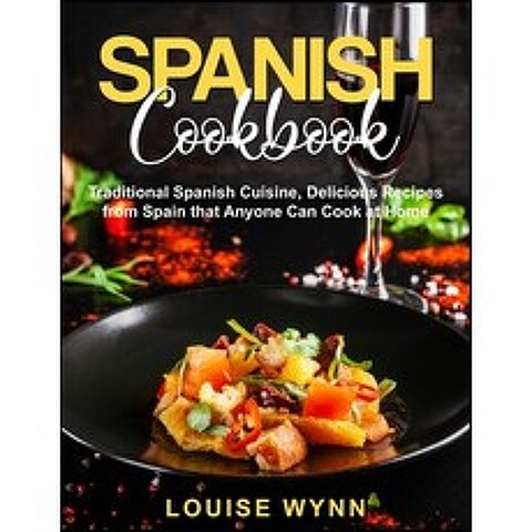 Spanish Cookbook: Traditional Spanish Cuisine Delicious Recipes from Spain that Anyone Can Cook at ... Paperback, Independently Published, English, 9798578504389