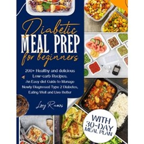 Diabetic Meal Prep for Beginners: 200+ Healthy and Delicious Low-carb Recipes. An Easy Diet Guide to... Paperback, Eat, Fix and Burn Fat Press, English, 9781838236489