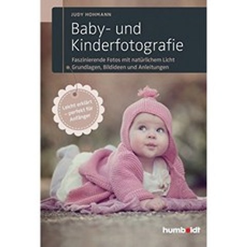 아기 및 아동 사진 : 자연광이있는 매혹적인 사진. 기본 그림 아이디어 및 지침. 쉽게 설명-초보자에게, 단일옵션, 단일옵션