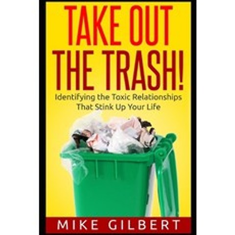 (영문도서) Take Out the Trash!: Identifying the Toxic Relationships That Stink Up Your Life Paperback, Independently Published, English, 9798503994018